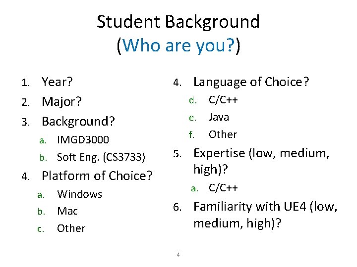 Student Background (Who are you? ) 1. Year? 2. Major? 3. Background? a. IMGD