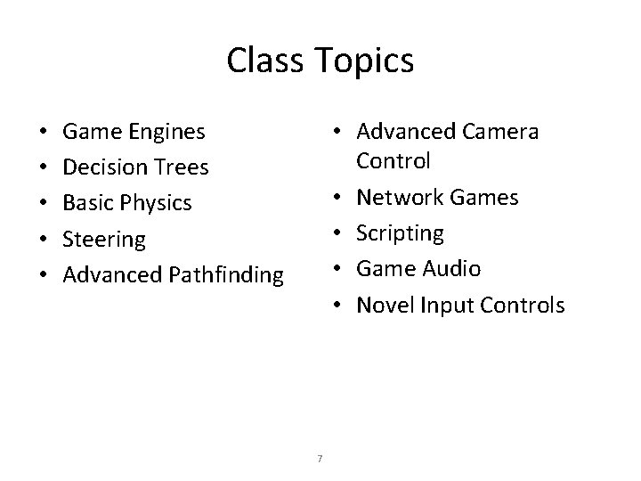 Class Topics • • • Game Engines Decision Trees Basic Physics Steering Advanced Pathfinding