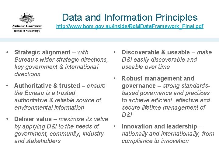 Data and Information Principles http: //www. bom. gov. au/inside/Bo. MData. Framework_Final. pdf • Strategic