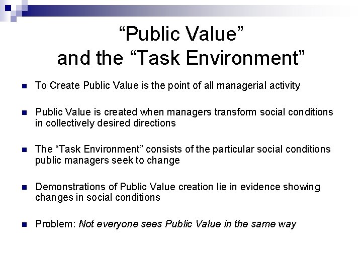 “Public Value” and the “Task Environment” n To Create Public Value is the point