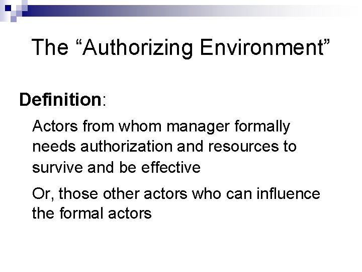 The “Authorizing Environment” Definition: Actors from whom manager formally needs authorization and resources to
