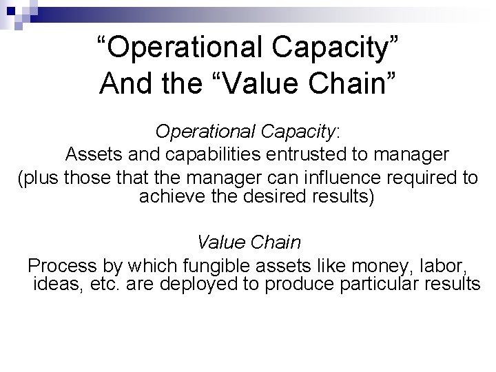 “Operational Capacity” And the “Value Chain” Operational Capacity: Assets and capabilities entrusted to manager