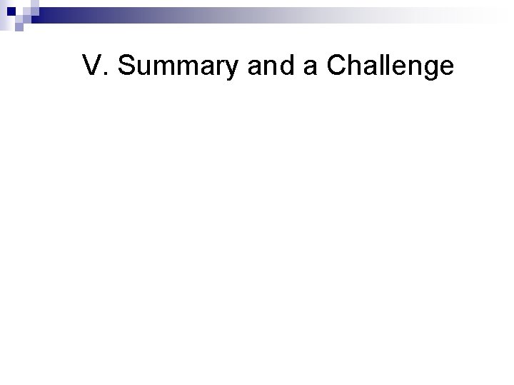 V. Summary and a Challenge 