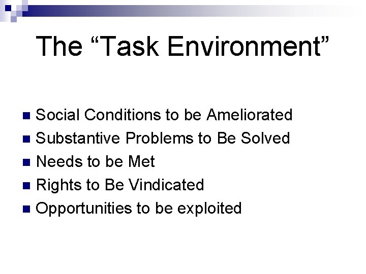 The “Task Environment” Social Conditions to be Ameliorated n Substantive Problems to Be Solved