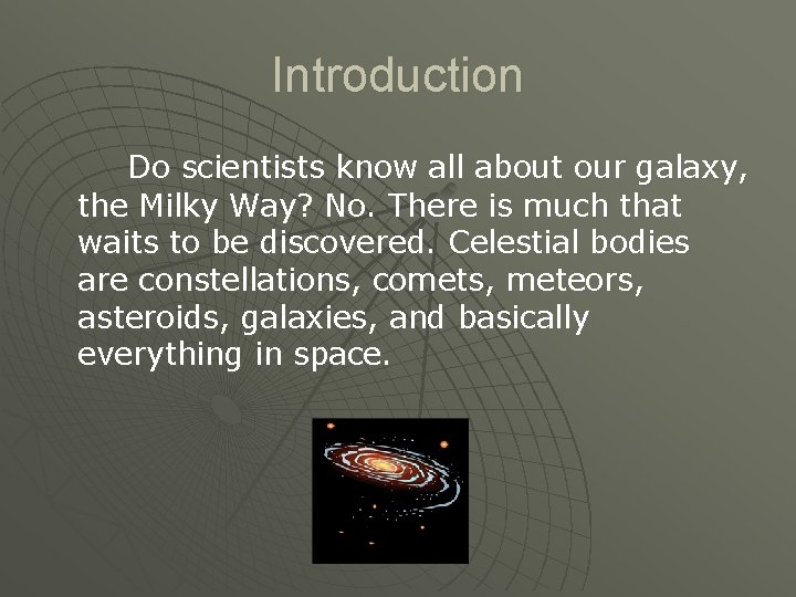 Introduction Do scientists know all about our galaxy, the Milky Way? No. There is