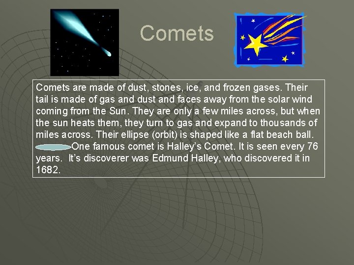 Comets are made of dust, stones, ice, and frozen gases. Their tail is made