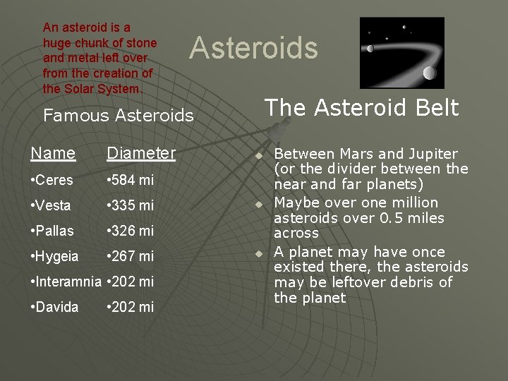 An asteroid is a huge chunk of stone and metal left over from the