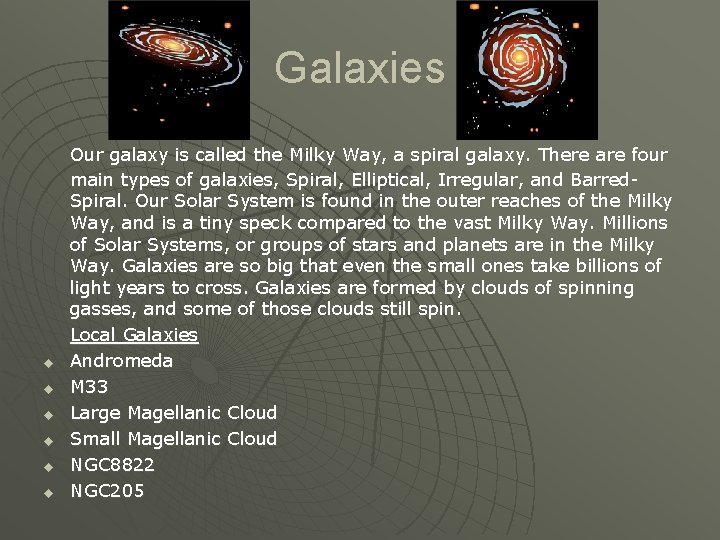 Galaxies u u u Our galaxy is called the Milky Way, a spiral galaxy.