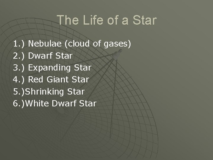 The Life of a Star 1. ) Nebulae (cloud of gases) 2. ) Dwarf