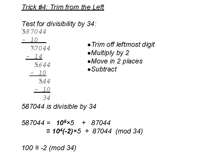 Trick #4: Trim from the Left Test for divisibility by 34: 587044 - 10