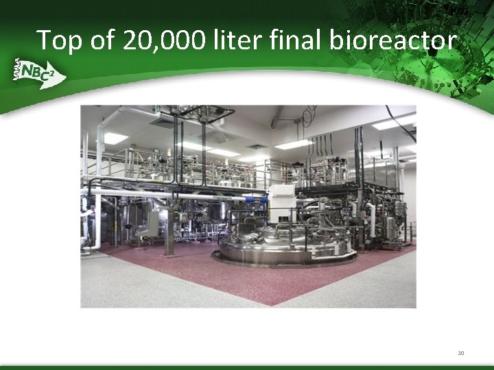 Top of 20, 000 liter final bioreactor 10 