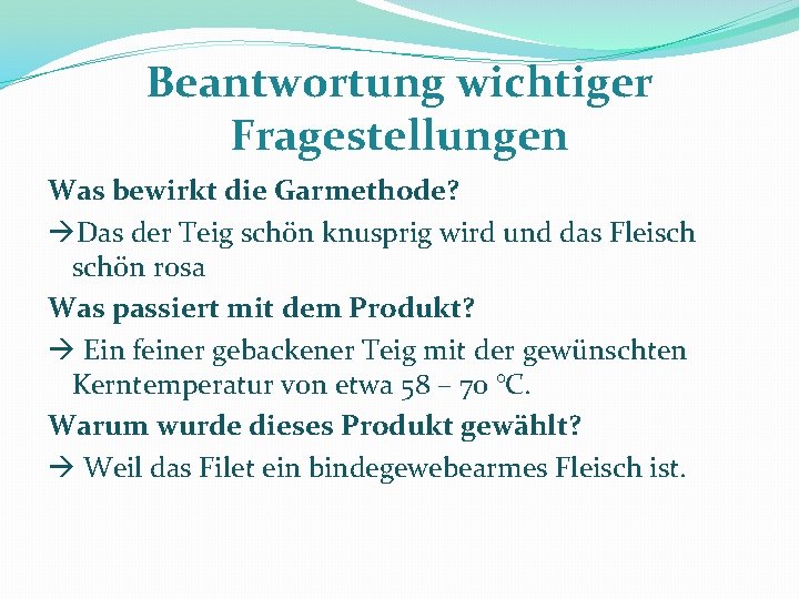 Beantwortung wichtiger Fragestellungen Was bewirkt die Garmethode? Das der Teig schön knusprig wird und