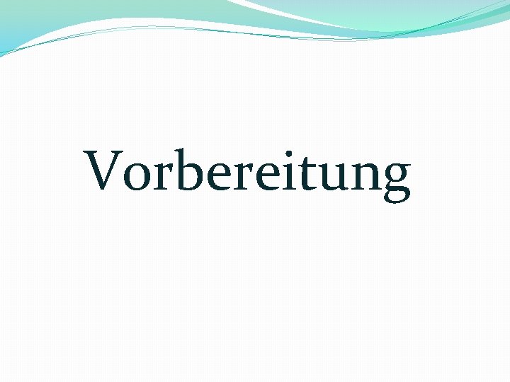 Vorbereitung 