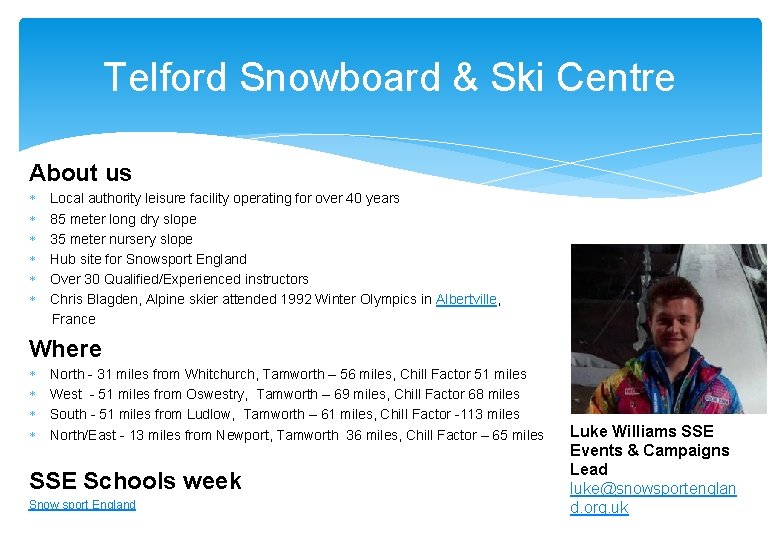 Telford Snowboard & Ski Centre About us Local authority leisure facility operating for over