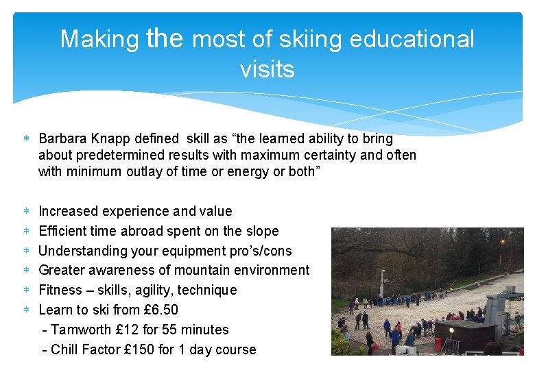 Making the most of skiing educational visits Barbara Knapp defined skill as “the learned