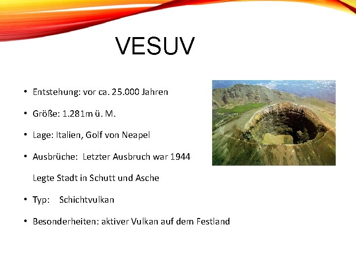 VESUV • Entstehung: vor ca. 25. 000 Jahren • Größe: 1. 281 m ü. VESUV • Entstehung: vor ca. 25. 000 Jahren • Größe: 1. 281 m ü.