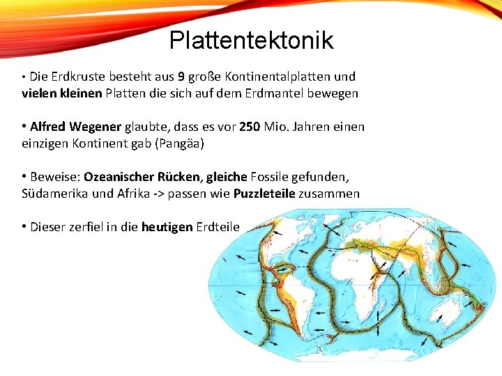 Plattentektonik • Die Erdkruste besteht aus 9 große Kontinentalplatten und vielen kleinen Platten die Plattentektonik • Die Erdkruste besteht aus 9 große Kontinentalplatten und vielen kleinen Platten die