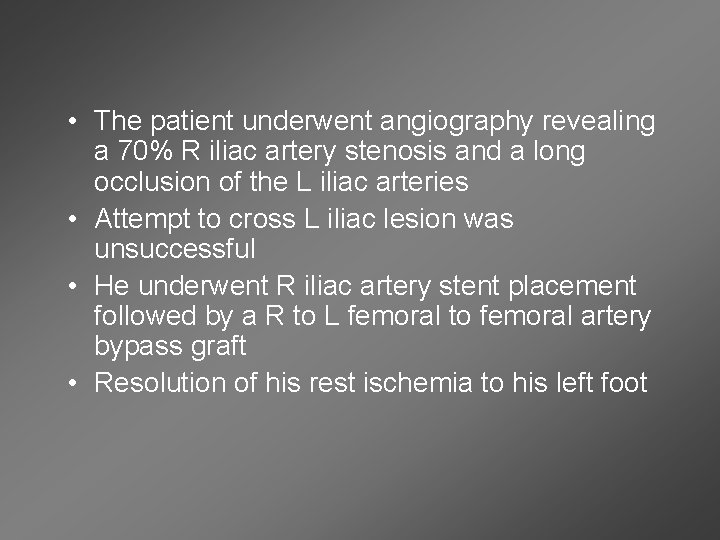  • The patient underwent angiography revealing a 70% R iliac artery stenosis and
