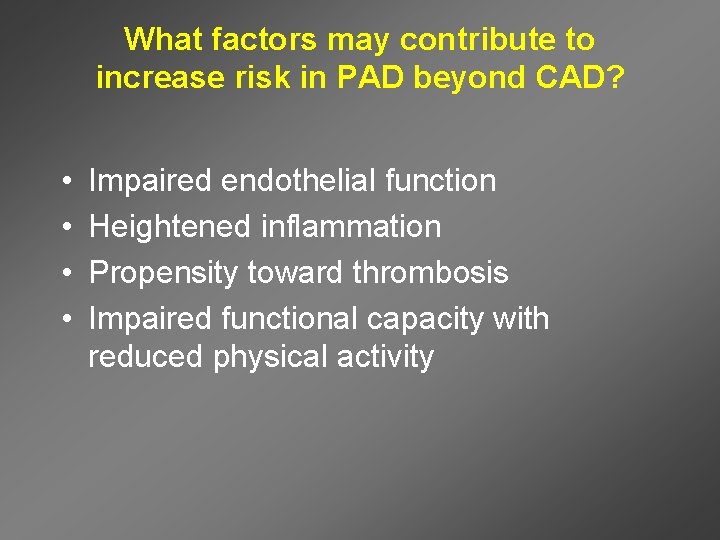 What factors may contribute to increase risk in PAD beyond CAD? • • Impaired