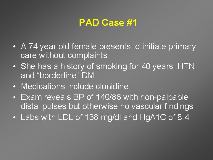 PAD Case #1 • A 74 year old female presents to initiate primary care