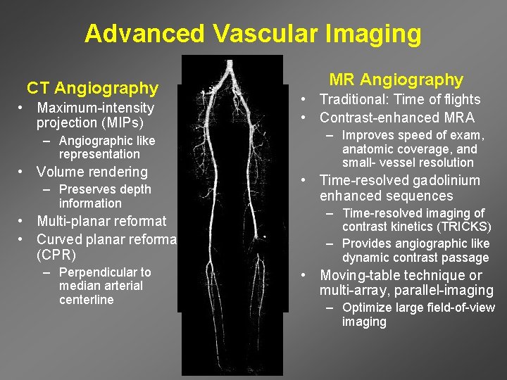Advanced Vascular Imaging CT Angiography • Maximum-intensity projection (MIPs) – Angiographic like representation •