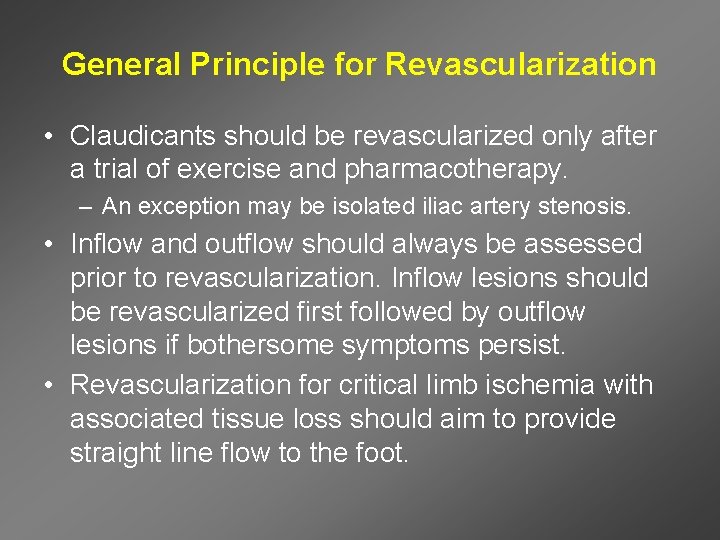 General Principle for Revascularization • Claudicants should be revascularized only after a trial of
