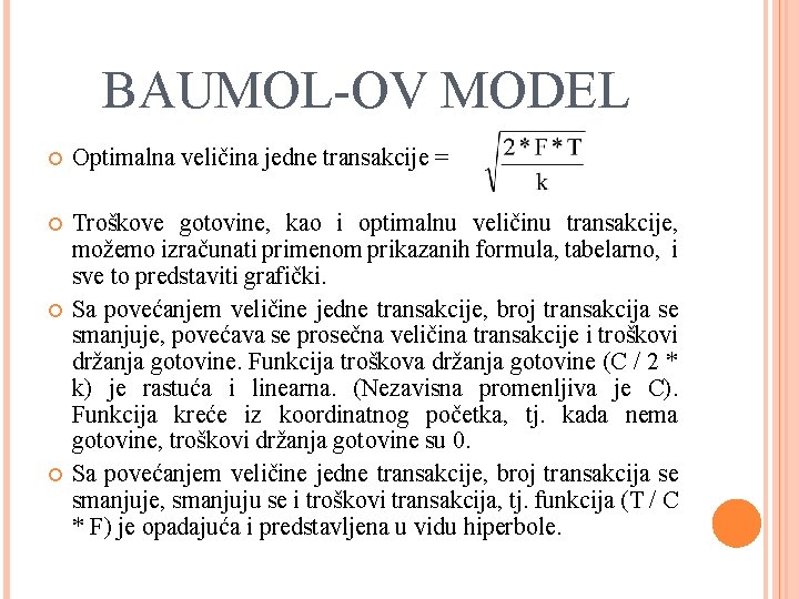 BAUMOL-OV MODEL Optimalna veličina jedne transakcije = Troškove gotovine, kao i optimalnu veličinu transakcije,