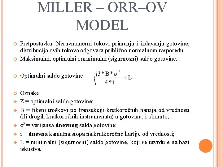 MILLER – ORR–OV MODEL Pretpostavka: Neravnomerni tokovi primanja i izdavanja gotovine, distribucija ovih tokova