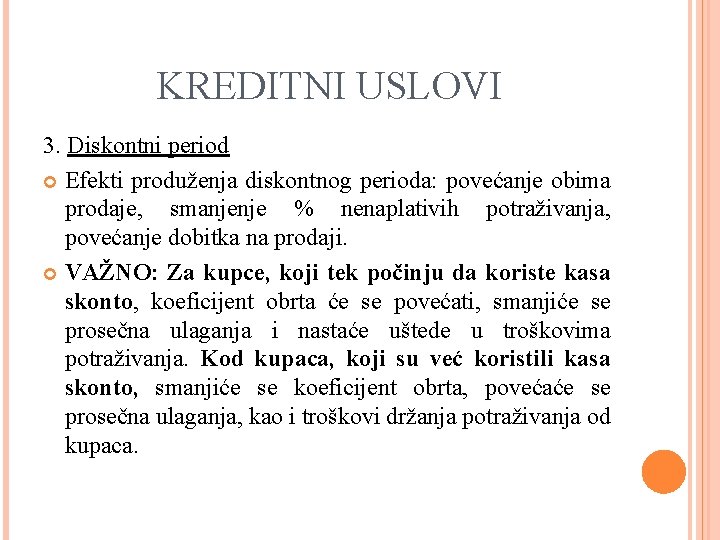 KREDITNI USLOVI 3. Diskontni period Efekti produženja diskontnog perioda: povećanje obima prodaje, smanjenje %