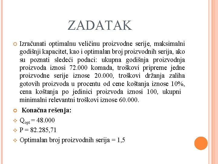 ZADATAK Izračunati optimalnu veličinu proizvodne serije, maksimalni godišnji kapacitet, kao i optimalan broj proizvodnih