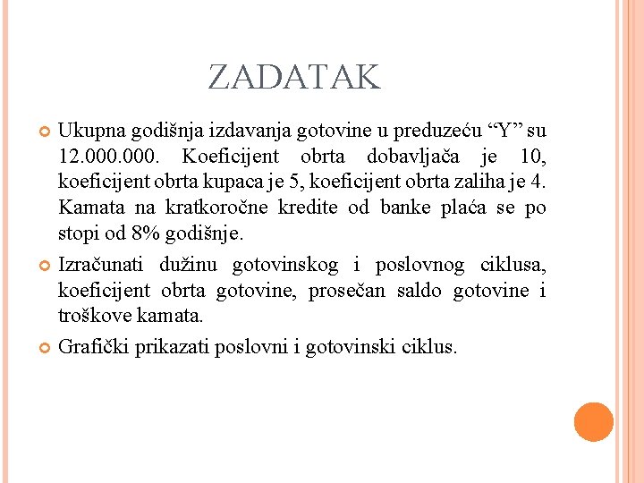 ZADATAK Ukupna godišnja izdavanja gotovine u preduzeću “Y” su 12. 000. Koeficijent obrta dobavljača