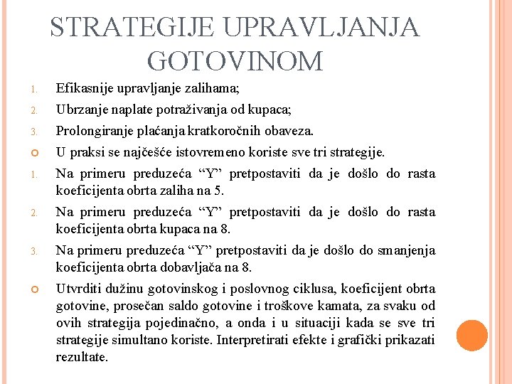 STRATEGIJE UPRAVLJANJA GOTOVINOM 1. 2. 3. 1. 2. 3. Efikasnije upravljanje zalihama; Ubrzanje naplate