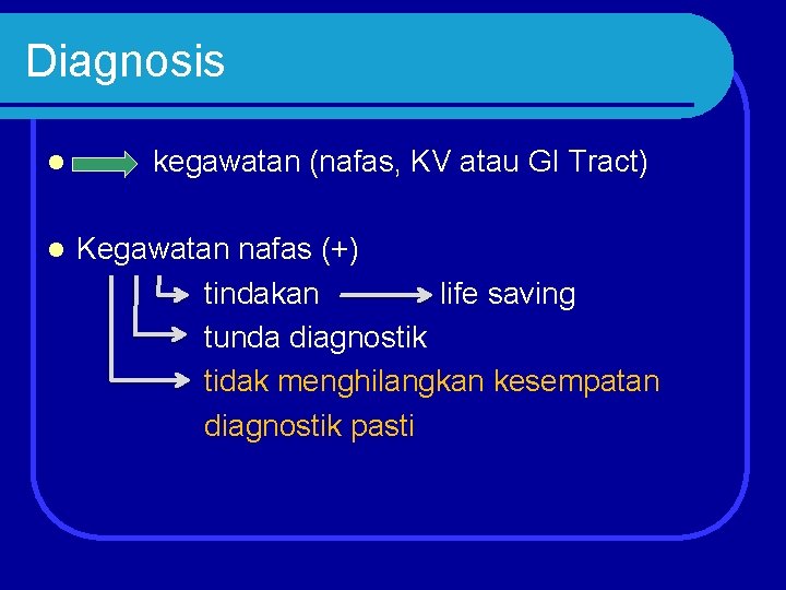 Diagnosis l kegawatan (nafas, KV atau GI Tract) l Kegawatan nafas (+) tindakan life