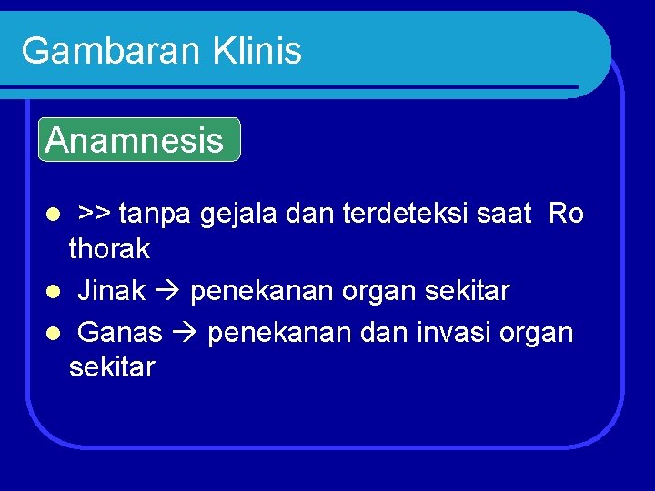 Gambaran Klinis Anamnesis l >> tanpa gejala dan terdeteksi saat Ro thorak l Jinak