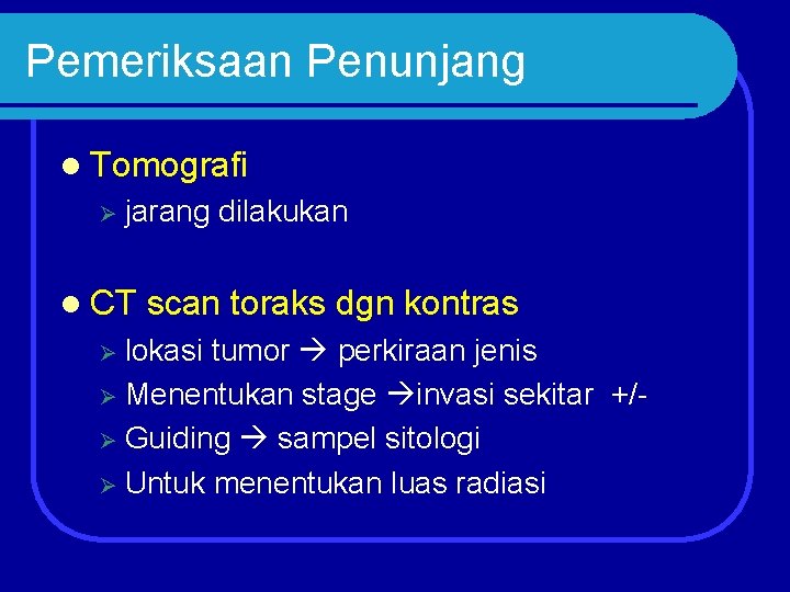 Pemeriksaan Penunjang l Tomografi Ø jarang dilakukan l CT scan toraks dgn kontras lokasi