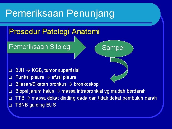 Pemeriksaan Penunjang Prosedur Patologi Anatomi Pemeriksaan Sitologi q q q Sampel BJH KGB, tumor