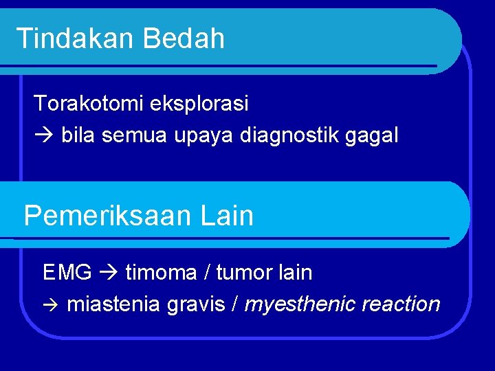 Tindakan Bedah Torakotomi eksplorasi bila semua upaya diagnostik gagal Pemeriksaan Lain EMG timoma /