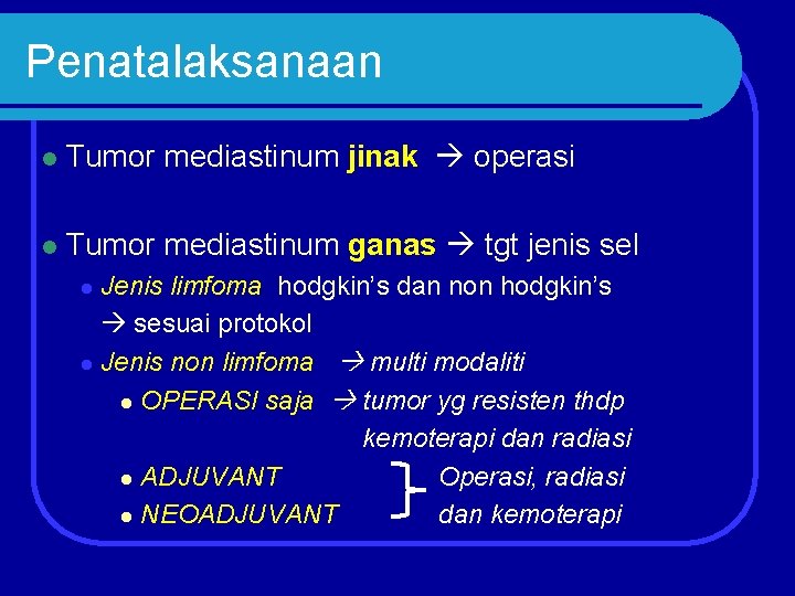 Penatalaksanaan l Tumor mediastinum jinak operasi l Tumor mediastinum ganas tgt jenis sel Jenis