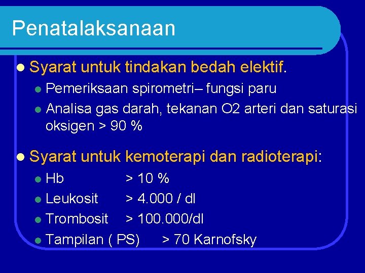 Penatalaksanaan l Syarat untuk tindakan bedah elektif. Pemeriksaan spirometri– fungsi paru l Analisa gas