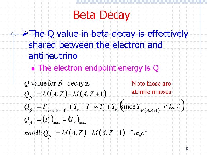 Beta Decay ØThe Q value in beta decay is effectively shared between the electron