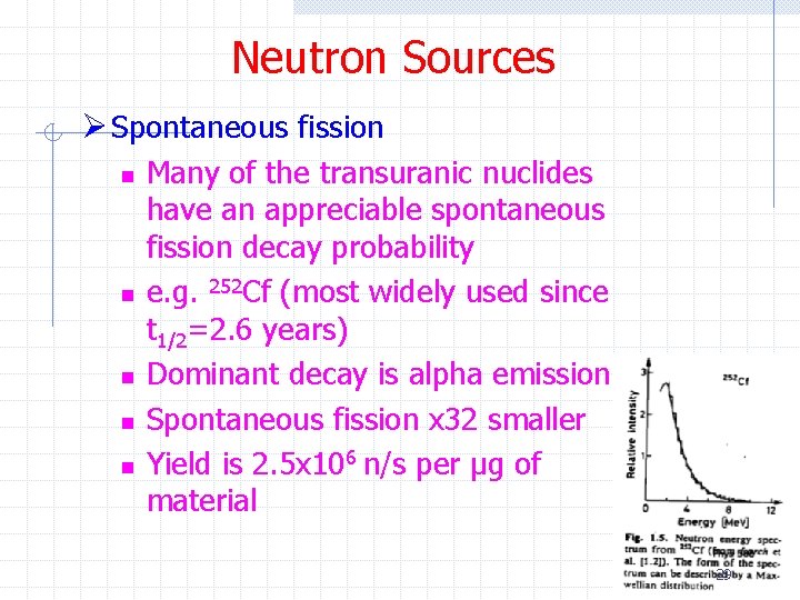 Neutron Sources Ø Spontaneous fission n n Many of the transuranic nuclides have an