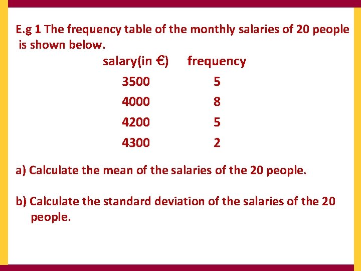 E. g 1 The frequency table of the monthly salaries of 20 people is