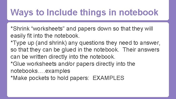 Ways to Include things in notebook *Shrink “worksheets” and papers down so that they