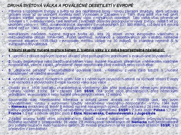  DRUHÁ SVĚTOVÁ VÁLKA A POVÁLEČNÉ DESETILETÍ V EVROPĚ • Přinesla s rozdělením Evropy