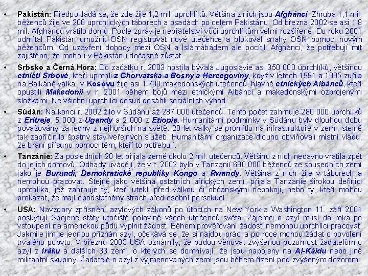  • • • Pakistán: Předpokládá se, že zde žije 1, 2 mil. uprchlíků.