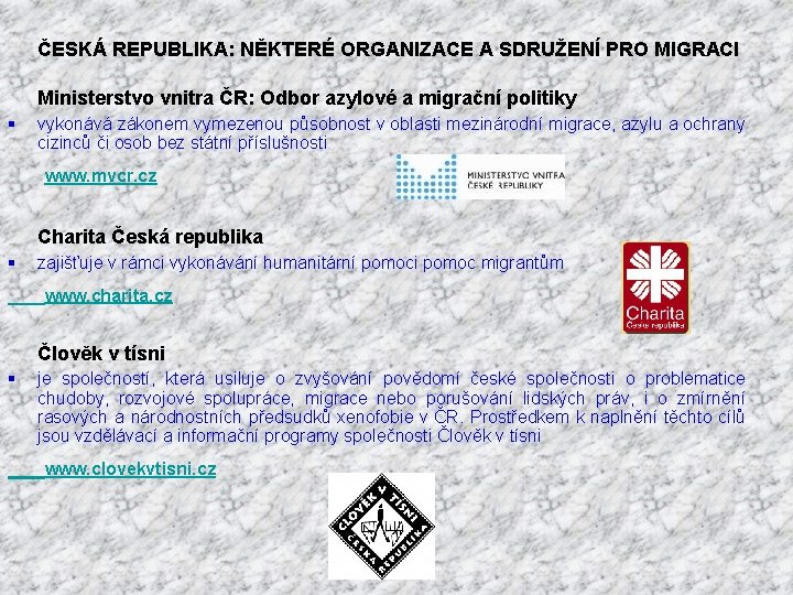 ČESKÁ REPUBLIKA: NĚKTERÉ ORGANIZACE A SDRUŽENÍ PRO MIGRACI Ministerstvo vnitra ČR: Odbor azylové a