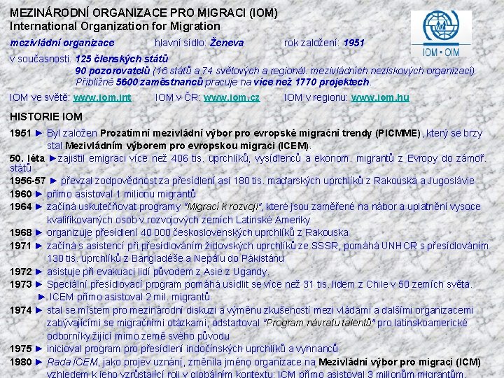  MEZINÁRODNÍ ORGANIZACE PRO MIGRACI (IOM) International Organization for Migration mezivládní organizace hlavní sídlo: