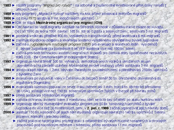 1983 ► rozšířil programy "Migrací pro rozvoj" i na odborně a zkušenostně kvalifikované příslušníky