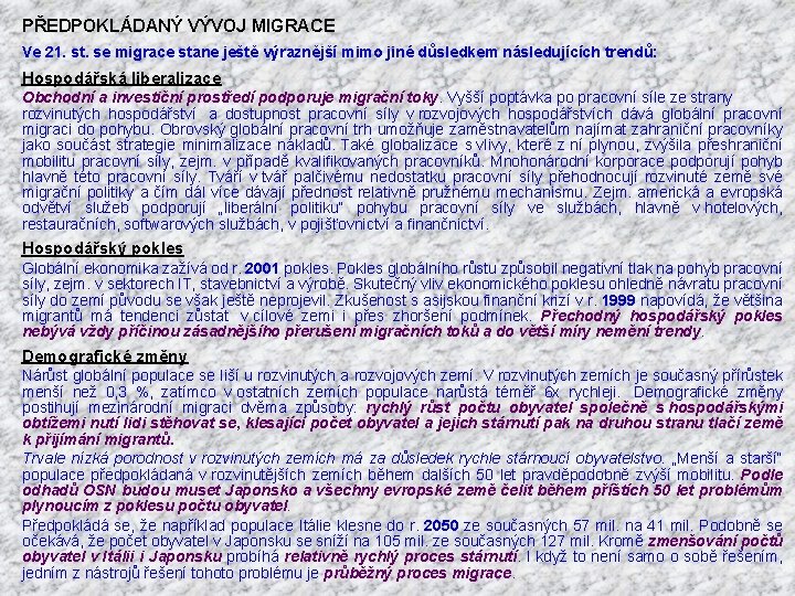  PŘEDPOKLÁDANÝ VÝVOJ MIGRACE Ve 21. st. se migrace stane ještě výraznější mimo jiné