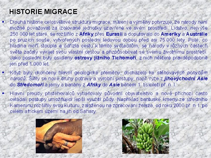  HISTORIE MIGRACE § Dlouhá historie celosvětové struktury migrace, mísení a výměny potvrzuje, že